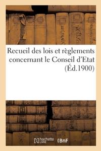 Recueil Des Lois Et Reglements Concernant Le Conseil D'Etat di SANS AUTEUR edito da Hachette Livre - BNF