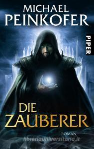Die Zauberer di Michael Peinkofer edito da Piper Verlag GmbH