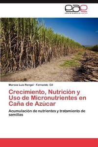 Crecimiento, Nutrición y Uso de Micronutrientes en Caña de Azúcar di Marcos Luis Rengel, Fernando Gil edito da EAE