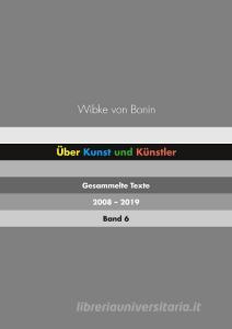 Über Kunst und Künstler Band 6 di Wibke von Bonin edito da Books on Demand