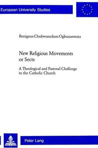 New Religious Movements or Sects di Benignus Chukwunedum Ogbunanwata edito da Lang, Peter