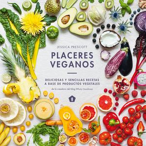 Placeres Veganos: Deliciosas Y Sencillas Recetas a Base de Productos Vegetales di Jessica Prescott edito da CINCO TINTAS
