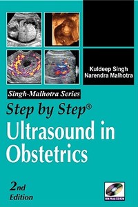 Step By Step Ultrasound In Obstetrics di Kuldeep Singh, Narendra Malhotra edito da Mcgraw-hill Education - Europe