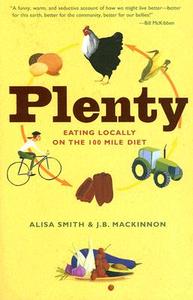 Plenty: Eating Locally on the 100-Mile Diet di Alisa Smith, J. B. Mackinnon edito da THREE RIVERS PR