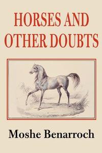 Horses and Other Doubts di Moshe Benarroch edito da iUniverse