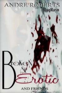 Broken & Erotic: Entice 2 di Andre Roberts, And Friends edito da Blaqrayn Publishing Plus
