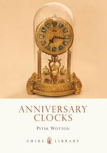 Anniversary Clocks di Peter Wotton edito da Bloomsbury Publishing PLC