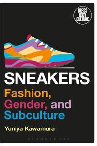 Sneakers: Fashion, Gender, and Subculture di Yuniya Kawamura edito da BLOOMSBURY ACADEMIC
