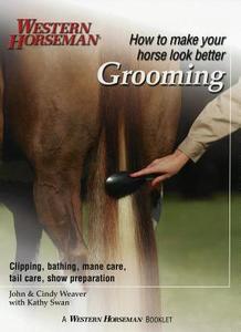 Grooming di Kathy Swan, Joel A. Weaver, Cindy Weaver edito da Western Horseman