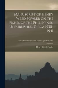 Manuscript of Henry Weed Fowler on the Fishes of the Philippines, Unpublished, Circa 1930-1941; Sub-order Cirrhitoidei, Family Aplodactylidae di Henry Weed Fowler edito da LIGHTNING SOURCE INC