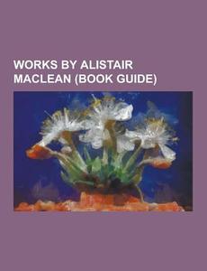 Works By Alistair Maclean (book Guide) di Source Wikipedia edito da University-press.org