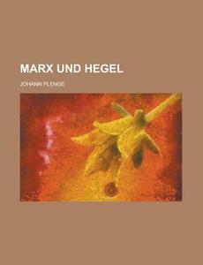 Marx Und Hegel di Johann Plenge edito da General Books Llc
