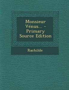Monsieur Venus... - Primary Source Edition edito da Nabu Press