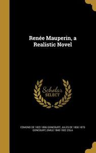 Renée Mauperin, a Realistic Novel di Edmond De Goncourt, Jules De Goncourt, Emile Zola edito da WENTWORTH PR