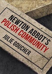 Newton Abbot's Polish Community di Julie Goucher edito da Amberley Publishing