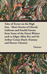 Tales of Terror on the High Seas - Short Stories of Ghostly Galleons and Fearful Storms from Some of the Finest Writers  di Various edito da Read Books