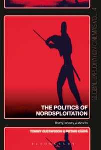 The Politics of Nordsploitation: Film Theory, Exploitation Practices, Audiences di Pietari Kaapa, Tommy Gustafsson edito da BLOOMSBURY ACADEMIC