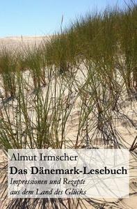 Das Danemark-Lesebuch: Impressionen Und Rezepte Aus Dem Land Des Glucks di Almut Irmscher edito da Createspace