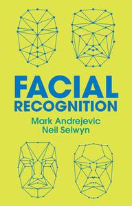Facial Recognition di Mark Andrejevic, Neil Selwyn edito da Polity Press