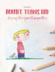 Egbert Turns Red/Egbert Khong Dmar Po Chags Song: Children's Picture Book/Coloring Book English-Tibetan (Bilingual Edition/Dual Language) di Philipp Winterberg edito da Createspace