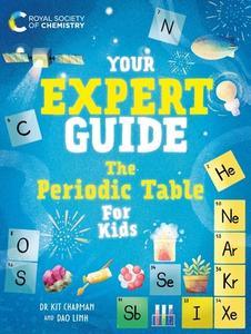 Your Expert Guide: The Periodic Table For Kids di Dr. Kit Chapman edito da Hachette Children's Group