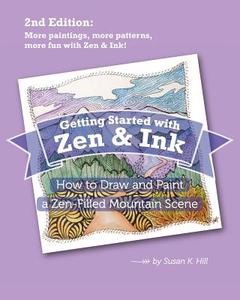Getting Started with Zen and Ink: 2nd Edition: How to Draw and Paint a Zen-Filled Mountain Scene di Susan K. Hill edito da Createspace Independent Publishing Platform