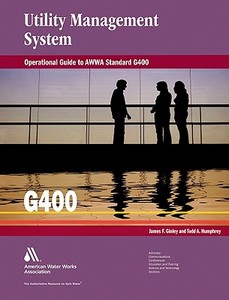 Operational Guide to Awwa Standard G400: Utility Management Systems di James F. Ginley, Todd Humphrey edito da AMER WATER WORKS ASSN