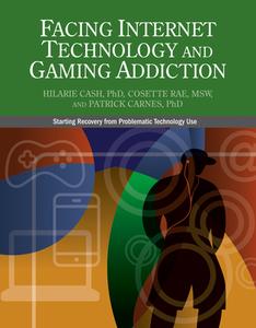 Facing Internet and Technology Addiction: A Gentle Path to Beginning Recovery from Internet and Video Game Addiction di Hilarie Cash, Cosette Rae, Patrick J. Carnes edito da GENTLE PATH PR