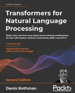 Transformers for Natural Language Processing - Second Edition di Denis Rothman edito da Packt Publishing