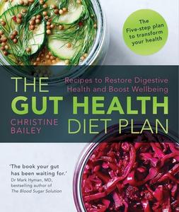 The Gut Health Diet Plan di Christine Bailey edito da Watkins Media