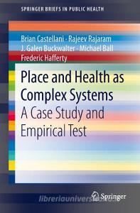 Place and Health as Complex Systems di Brian Castellani, Rajeev Rajaram, J. Galen Buckwalter, Michael Ball, Frederic William Hafferty edito da Springer-Verlag GmbH