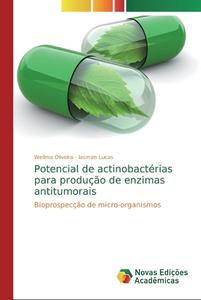 Potencial De Actinobacterias Para Producao De Enzimas Antitumorais di Wellma Oliveira, Iasmim Lucas edito da Novas Edicoes Academicas