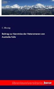 Beitrag zur Kenntniss der Heteromeren von Australia Felix di C. Blessig edito da hansebooks