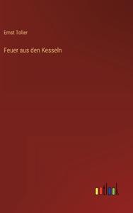 Feuer aus den Kesseln di Ernst Toller edito da Outlook Verlag