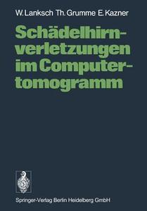 Schädelhirnverletzungen im Computertomogramm di T. Grumme, E. Kazner, W. Lanksch edito da Springer Berlin Heidelberg