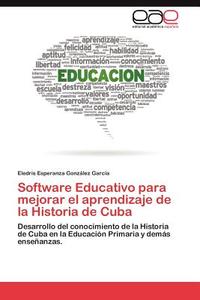 Software Educativo para mejorar el aprendizaje de la Historia de Cuba di Eledris Esperanza González García edito da EAE