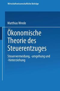 Ökonomische Theorie des Steuerentzuges di Matthias Wrede edito da Physica-Verlag HD