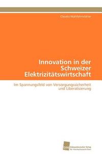 Innovation in der Schweizer Elektrizitätswirtschaft di Claudia Wohlfahrtstätter edito da Südwestdeutscher Verlag für Hochschulschriften AG  Co. KG