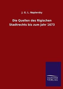 Die Quellen des Rigischen Stadtrechts bis zum Jahr 1673 di J. G. L. Napiersky edito da TP Verone Publishing