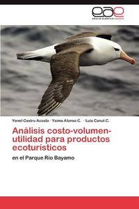 Análisis costo-volumen-utilidad para productos ecoturísticos di Yanet Castro Acosta, Yaima Alonso C., Luis Canut C. edito da EAE
