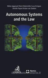 Autonomous Systems and the Law di Nikita Aggarwal, Horst Eidenmüller, Luca Enriques, Jennifer Payne, Kristin van Zwieten edito da Nomos Verlagsges.MBH + Co