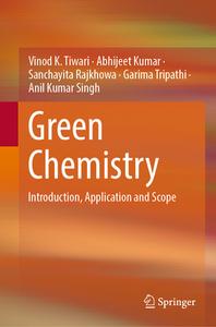 Green Chemistry: Introduction, Application and Scope di Vinod K. Tiwari, Abhijeet Kumar, Sanchayita Rajkhowa edito da SPRINGER NATURE