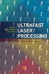 Ultrafast Laser Processing edito da Pan Stanford Publishing Pte Ltd