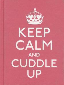 Keep Calm And Cuddle Up di Anonymous, Ebury Press edito da Ebury Publishing