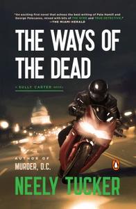 The Ways of the Dead: A Sully Carter Novel di Neely Tucker edito da PENGUIN GROUP