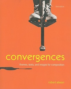 Convergences: Themes, Texts, and Images for Composition di Robert Atwan edito da Bedford Books