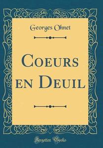 Coeurs En Deuil (Classic Reprint) di Georges Ohnet edito da Forgotten Books