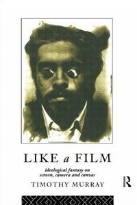 Like a Film di Timothy Murray edito da Routledge