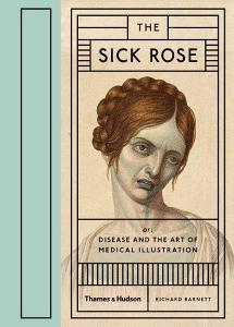 The Sick Rose di Richard Barnett edito da Thames & Hudson Ltd