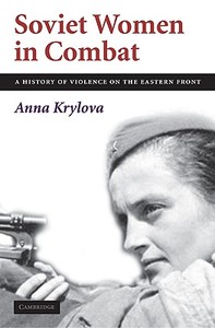 Soviet Women in Combat di Anna Krylova edito da Cambridge University Press